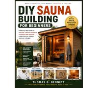 DIY Sauna Building for Beginners: A Step-by-Step Guide to Planning, Framing, Insulating, Ventilating, and Building a Safe Home or Outdoor Sauna on a Budget