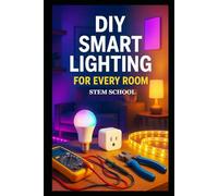 DIY Smart Lighting for Every Room: Easy Home Automation Projects for Beginners with Energy-Efficient Lighting Design
