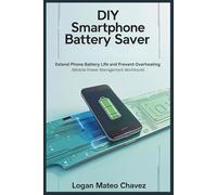 DIY Smartphone Battery Saver: Extend Phone Battery Life and Prevent Overheating (Mobile Power Management Workbook)