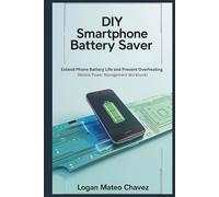 DIY Smartphone Battery Saver: Extend Phone Battery Life and Prevent Overheating (Mobile Power Management Workbook)