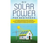 Diy Source DIY Solar Power for Beginners, a Technical Guide on How t (Tascabile)