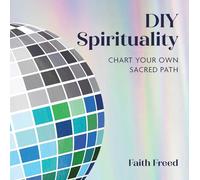 Diy Spirituality: Chart Your Own Sacred Path