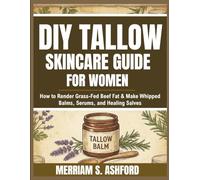 DIY Tallow Skincare Guide for women: How to Render Grass-Fed Beef Fat & Make Whipped Balms, Serums, and Healing Salves
