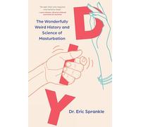 DIY: The Wonderfully Weird History and Science of Masturbation