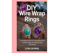 DIY Wire Wrap Rings: A Complete Guide to Creating Beautiful, Custom Rings with Step-by-Step Instructions