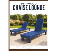 DIY Wood Chaise Lounge: Step-by-Step Woodworking Plans for a Modern Outdoor Reclining Chair