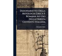 Dizionarietto Della Mitologia Greca E Romana Ad Uso Della Onesta Gioventù Italiana