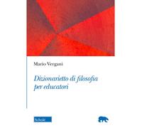 DIZIONARIETTO DI FILOSOFIA PER EDUCATORI - VERGANI MARIO - SCHOLE'