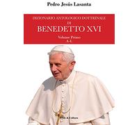 Dizionario antologico dottrinale di Benedetto XVI. A-L. I primi cinque anni di pontificato (Vol. 1)