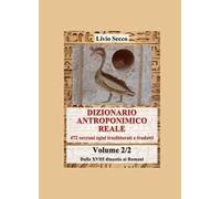 Dizionario antroponimico reale. 472 sovrani egizi traslitterati e tradotti. Vol. 2: Dalla XVIII dinastia ai Romani