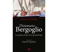 Dizionario Bergoglio. Le parole chiave di un pontificato