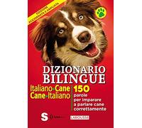 Dizionario bilingue italiano-cane, cane-italiano. 150 parole per imparare a parlare cane correntemente