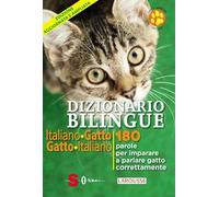 Dizionario bilingue italiano-gatto, gatto-italiano. 180 parole per imparare a parlare gatto correntemente