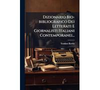 Dizionario Bio-bibliografico Dei Letterati E Giornalisti Italiani Contemporanei...