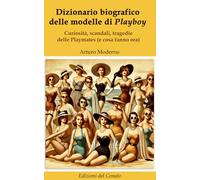 Dizionario biografico delle modelle di Playboy: Curiosità, scandali, tragedie delle Playmates (e cosa fanno ora)