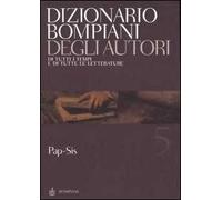 Dizionario Bompiani degli autori. Di tutti i tempi e di tutte le letterature. Vol. 5: Pap-Sis