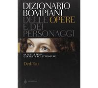 Dizionario Bompiani delle opere e dei personaggi di tutti i tempi e di tutte le letterature. Vol. 3: Ded-Fau.