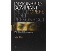 Dizionario Bompiani delle opere e dei personaggi di tutti i tempi e di tutte le letterature. Vol. 6: Mic-Pas.