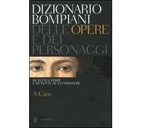 Dizionario Bompiani delle opere e dei personaggi di tutti i tempi e di tutte le letterature. Vol. 1: A-Cam.
