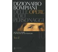 Dizionario Bompiani delle opere e dei personaggi di tutti i tempi e di tutte le letterature. Vol. 10: Teo-Z