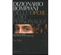 Dizionario Bompiani delle opere e dei personaggi di tutti i tempi e di tutte le letterature. Vol. 5: Isc-Mia.