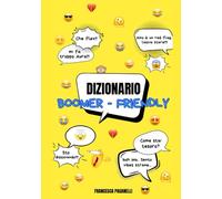 DIZIONARIO BOOMER-FRIENDLY: Il vocabolario per capire (finalmente) cosa dicono gli adolescenti
