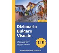 Dizionario Bulgaro Visuale - Imparare il vocabolario più importante per principianti organizzato per temi