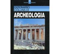 Dizionario Collins di archeologia - [Gremese Editore]