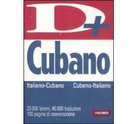 Dizionario cubano. Italia-cubano, cubano-italiano. Ediz. bilingue