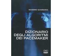 Dizionario degli algoritmi dei pacemaker. Manuale per infermieri e tecnici di cardiologia
