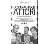 Dizionario degli attori. Gli attori del nostro tempo