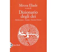 Dizionario degli dei. Mediterraneo, Eurasia, Estremo Oriente
