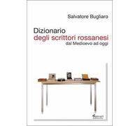 Dizionario degli scrittori rossanesi. Dal Medioevo ad oggi