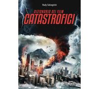 Dizionario dei film catastrofici - Salvagnini Rudy