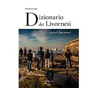 Dizionario dei livornesi. Dalla M alla Z (Vol. 2)
