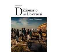 Dizionario dei livornesi. Vol. 1: Dalla A alla L