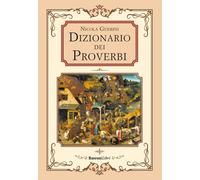 Dizionario dei proverbi. Detti e modi di dire della tradizione popolare - ...