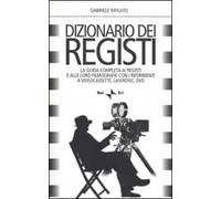 Dizionario dei registi. La guida completa ai registi e alle loro filmografie con i riferimenti a videocassette, laserdisc, DVD