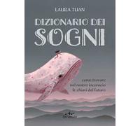 Dizionario dei sogni. Come trovare nel nostro inconscio le chiavi del futuro