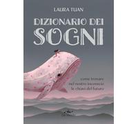 Dizionario dei sogni. Come trovare nel nostro inconscio le chiavi del futuro