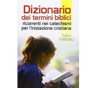 Dizionario dei termini biblici ricorrenti nei catechismi per l'iniziazione cristiana