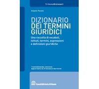 Dizionario dei termini giuridici. Una raccolta di vocaboli, istituti, termini, espressioni e definizioni giuridiche