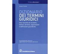 Dizionario dei termini giuridici. Una raccolta di vocaboli, istituti, termini, espressioni e definizioni giuridiche