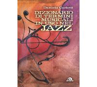Dizionario dei termini musicali in uso nel jazz. Gli orizzonti e le colora...