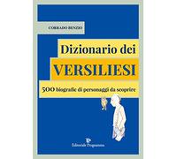 Dizionario dei versiliesi. 500 biografie di personaggi da conoscere