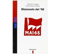 Dizionario Del 68 I Luoghi I Fatti I Protagonisti Le Parole E Le Idee