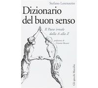 Dizionario del buon senso. Il paese irreale dalla A alla Z - Lorenzetto Stefano