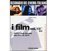 Dizionario del cinema italiano. I film. Vol. 72: Tutti i film italiani dal 2001 al 2010. M-Z.