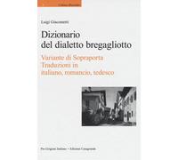 Dizionario del dialetto bregagliotto. Variante di Sopraporta. Ediz. multil...
