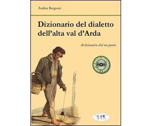 Dizionario del dialetto dell'alta Val d'Arda. Con CD Audio